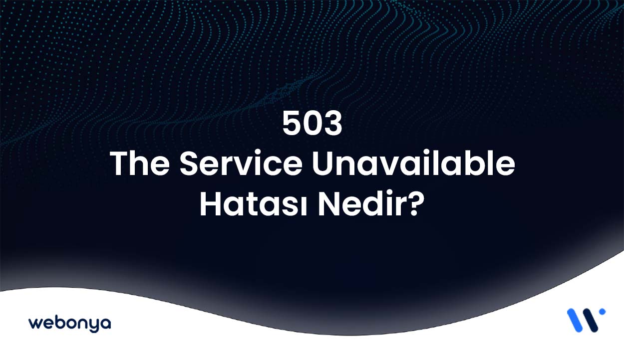 503 The Service Unavailable Hatası Nedir?