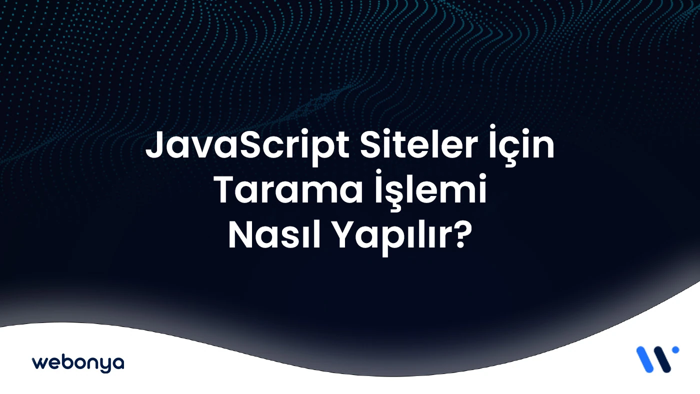 JavaScript Siteler İçin Tarama İşlemi Nasıl Yapılır?