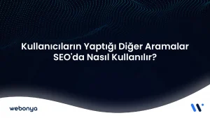Kullanıcıların Yaptığı Diğer Aramalar SEO'da Nasıl Kullanılır?