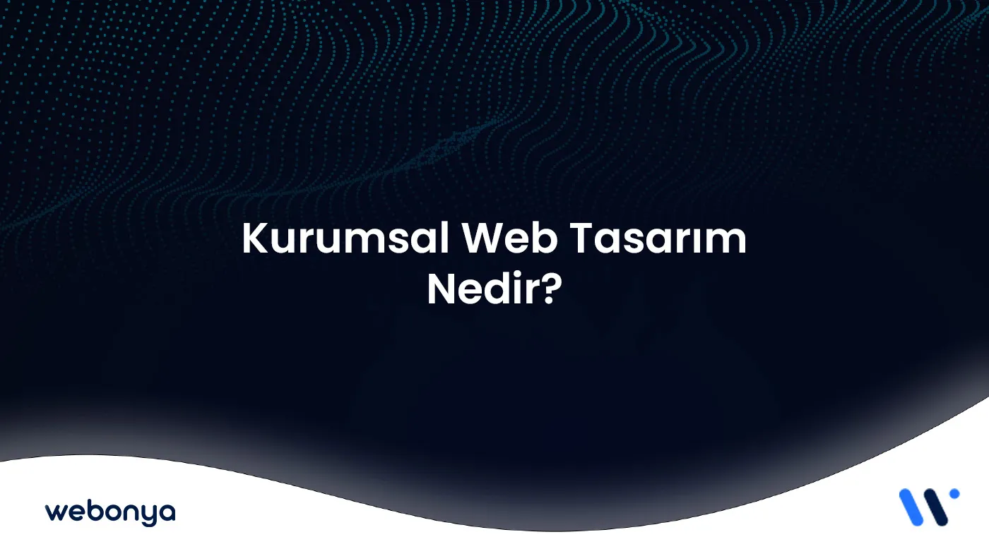 Kurumsal Web Tasarım Nedir? Başarılı Bir Site Nasıl Olmalı?